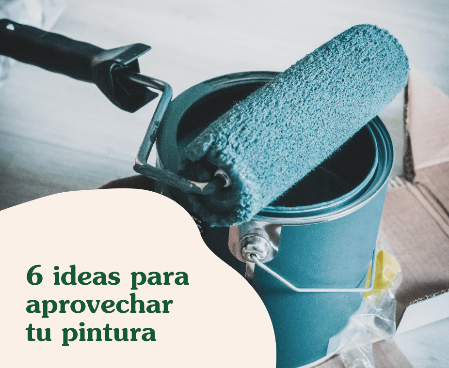 6 Ideas para aprovechar al máximo tu pintura